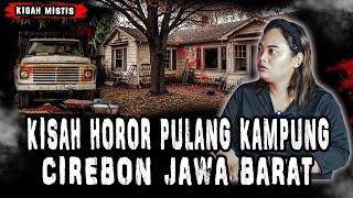 PALING NGERI!! KISAH HOROR PULANG KAMPUNG TINGGAL DIRUMAH ANGKER CIREBON!!