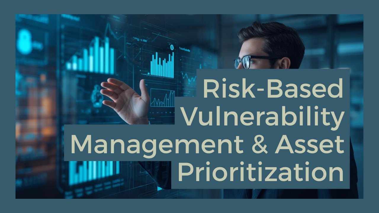 Risk‑Based Vulnerability Management & Asset Prioritization