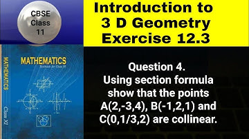 CBSE Class 11 EX 12.3 Q 4: Using section formula show that points A(2,-3,4), B(-1,2,1) & C(0,1/3,2)