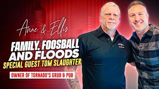 Family, Foosball and Floods | Special Guest Tom Slaughter | Anne & Ellis Podcast