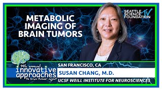 Metabolic Imaging of Brain Tumors - Susan Chang, M.D.