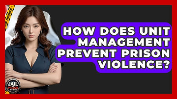 How Does Unit Management Prevent Prison Violence? - Jail & Prison Insider