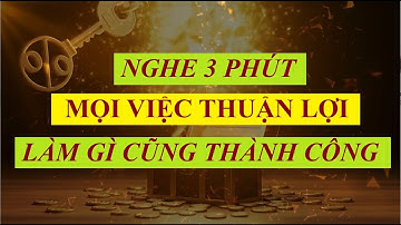 Nghe 3 Phút Mọi Việc Suôn Sẻ Thuận Lợi - Làm Gì Cũng Thành Công!