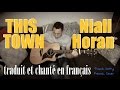Niall Horan - This town (traduction en francais) COVER