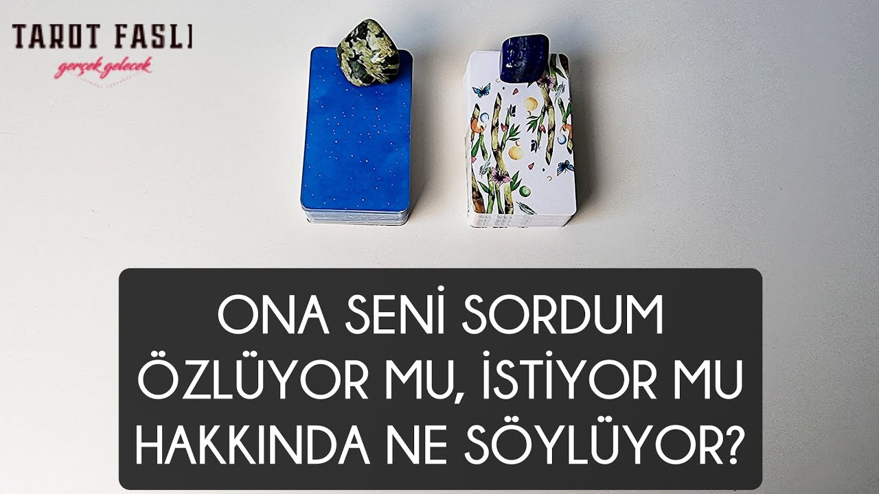 Ona seni sordum/ Seni nasıl anlatırdı, Özlüyor mu?/ Tarot, tarot falı