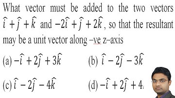 What vector must be added to the two vectors 𝑖 ̂+𝑗 ̂+𝑘 ̂ and