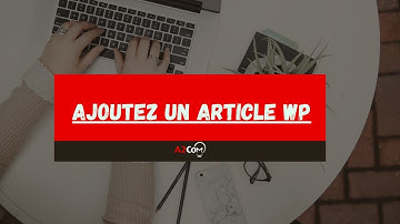 comment ajouter un article sur son site Wordpress - A2Com