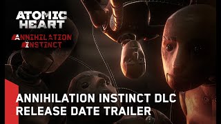 Atomic Heart: Annihilation Instinct - Release Date Trailer