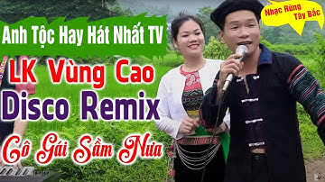 CÔ GÁI SẦM NƯA - Anh Tộc Hay Hát Nhạc DISCO Vùng Cao REMIX Nghe Cực Thích - Nhạc Sống Tây Bắc A HY