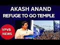 Aakash anand  refuge  to go temple