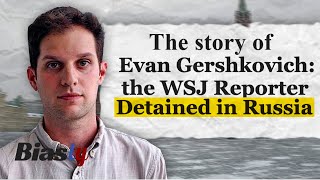 The Backstory on WSJ Journalist, Evan Gershkovich, and His Capturing by Russia