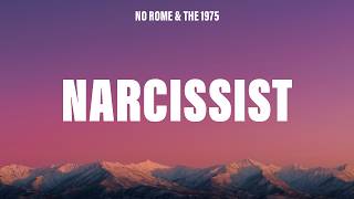 No Rome, The 1975 - Narcissist (Lyrics)