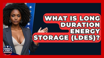 What Is Long Duration Energy Storage (LDES)? - America First Democrats
