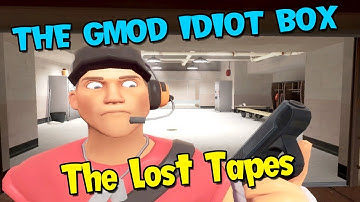The GMod Idiot Box: The Lost Tapes