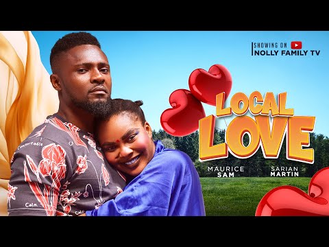 LOCAL LOVE (New Movie) Maurice Sam, Sarian Martin 2024 Nollywood Romcom Movie