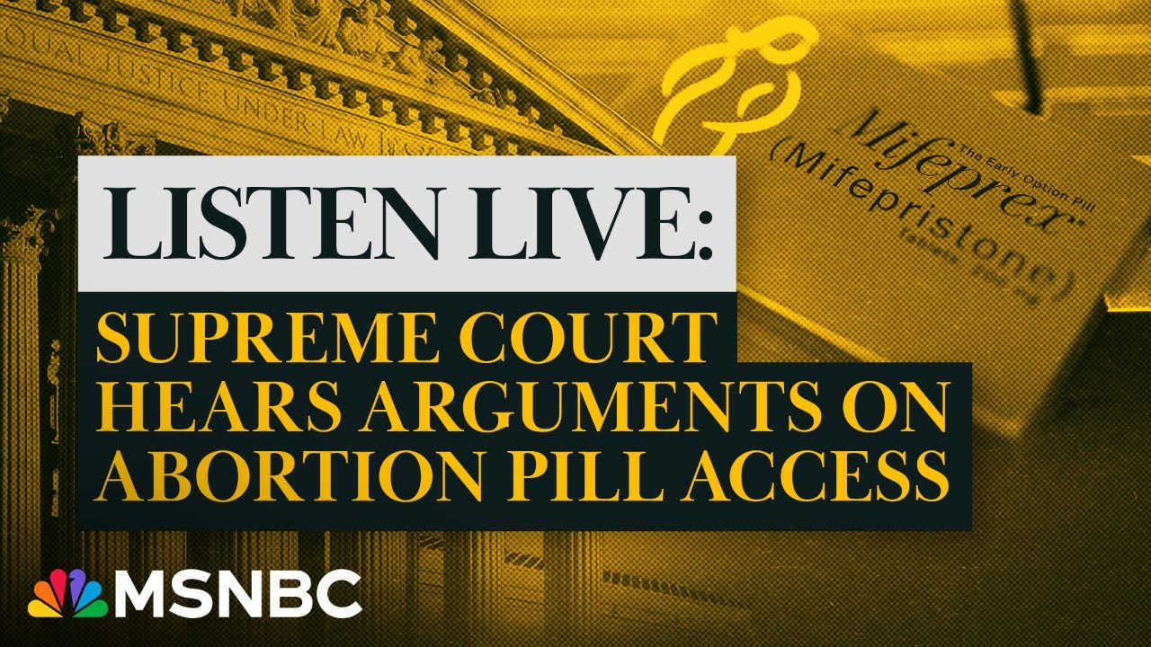 LISTEN: Supreme Court hears arguments on abortion pill access | MSNBC ...