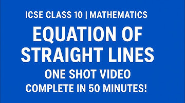 “ICSE 10 Maths – Chapter: Equation of Straight Lines | 50-Minute Crash Course & PYQs”