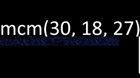 mcm de 30 , 18 y 27 , minimo comun multiplo , como se halla