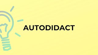 What is the meaning of the word AUTODIDACT
