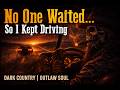 No One Waited… So I Kept Driving | Dark Country | Outlaw Soul