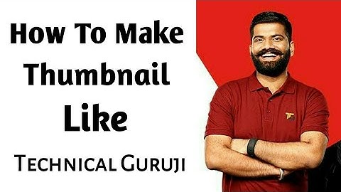 How To Make Thumbnail Like Technical Guruji