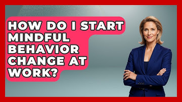 How Do I Start Mindful Behavior Change at Work? | Habit Hacks Hub News