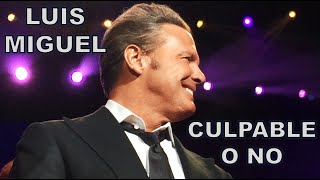 Luis Miguel - CULPABLE O NO - En Vivo - PRIMERA FILA