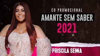 Priscila Senna - CD Amante Sem Saber (PROMOCIONAL 2021)