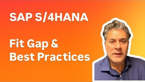 SAP S/4HANA - Fit Gap and Best Practices