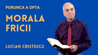 Morala fricii | PORUNCA A OPTA | pastor LUCIAN CRISTESCU