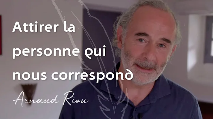 Attirer la personne qui nous correspond- Arnaud Riou