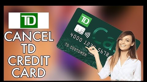 How to Cancel TD Credit Card 2024?