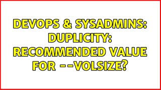 DevOps & SysAdmins: Duplicity: recommended value for --volsize?