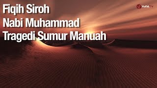 Fikih Siroh Nabi Muhammad: Tragedi Sumur Maunah - Ustadz Abdullah Zaen, Lc., MA