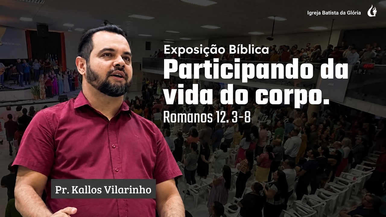 Exposição Bíblica | Participando da vida do corpo — Romanos 12.3-8 | Pr. Karllos Vilarinho