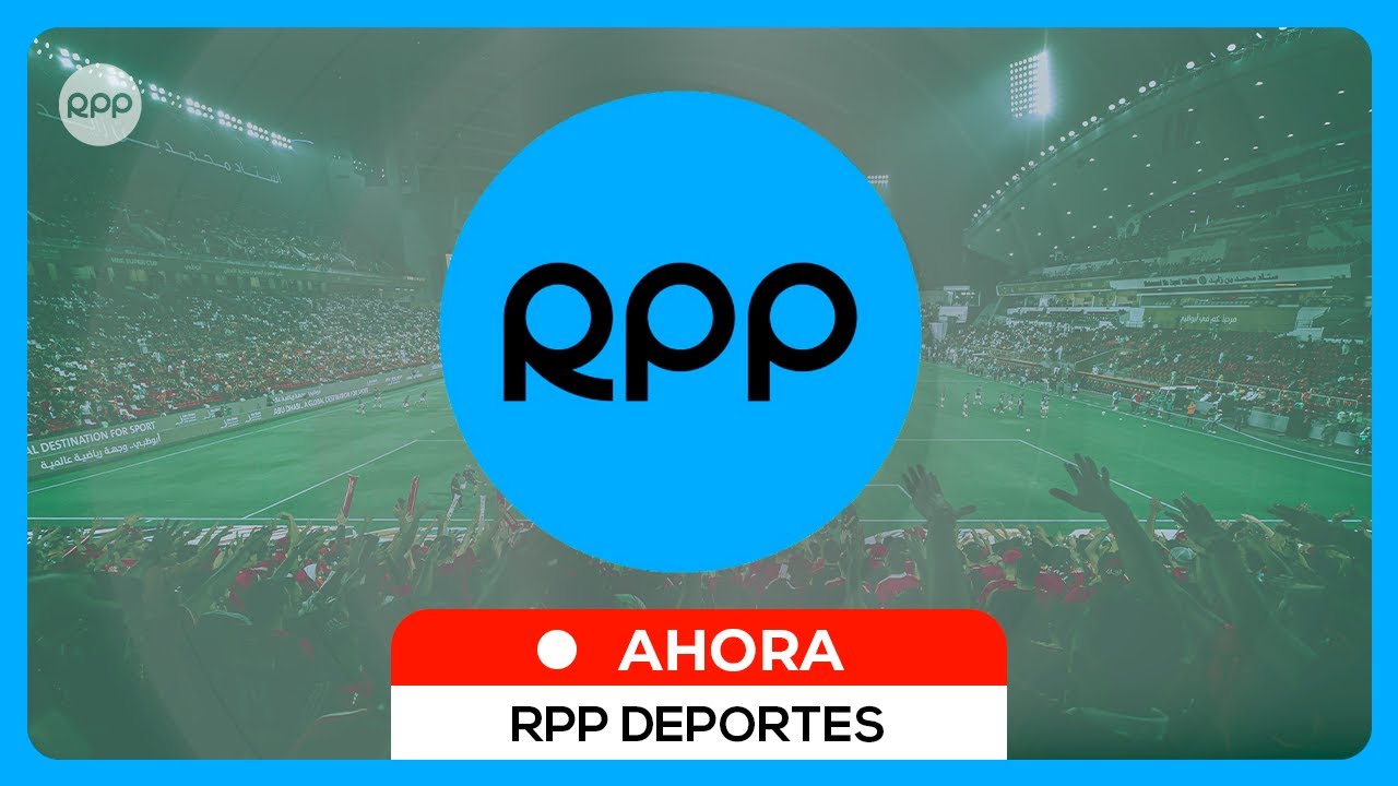 🔴⚽ RPP DEPORTES AHORA | Información y opinión del FÚTBOL PERUANO E INTERNACIONAL