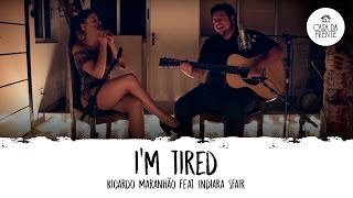 Ricardo Maranhão feat. Indiara Sfair: I'm Tired  | Casa da Frente | chords