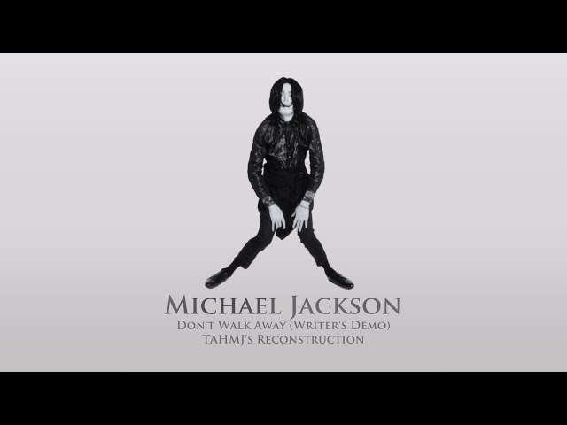 Michael Jackson - Don't Walk Away (Writer's Demo) (TAHMJ's Reconstruction) class=