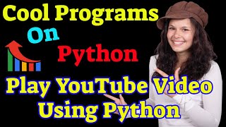 Cool Programs on Python #2 :Play YouTube Video using Python