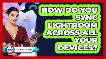 How Do You Sync Lightroom Across All Your Devices? - Design Tool Unlocked