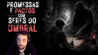 PROMESSAS E PACTOS COM SERES DO UMBRAL: isso é mais sério do que você imagina!
