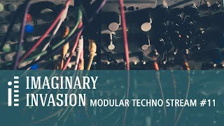 Imaginary Invasion - Modular Techno Stream #11
