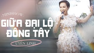 Minishow Giữa Đại Lộ Đông Tây | Uyên Linh | Full Show