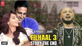 B Praak New Song : Filhaal 3 Story The End | Akshay Kumar | Nora Fatehi | Jaani | Prep Starts