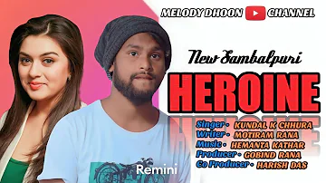 HEROINE || KUNDAL K CHHURA || STUDIO VERSION || NEW SAMBALPURI SONG || MELODY DHOON