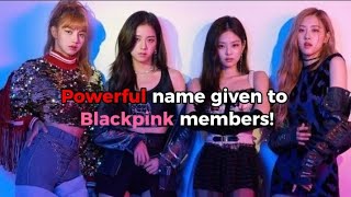 Powerful name given to Blackpink members!#blackpink #lisa #jennie #jisoo #rose