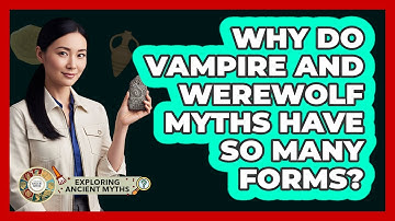 Why Do Vampire And Werewolf Myths Have So Many Forms? - Exploring Ancient Myths