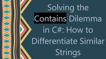 Solving the Contains Dilemma in C# : How to Differentiate Similar Strings
