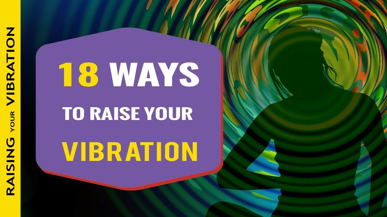 040 - 18 Easy Ways to Raise Your Vibration - YouTube