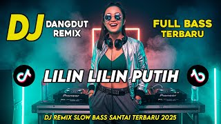 DJ LILIN LILIN PUTIH || DJ DANGDUT REMIX SLOW TERBARU 2025 || FULL BASS SANTAI